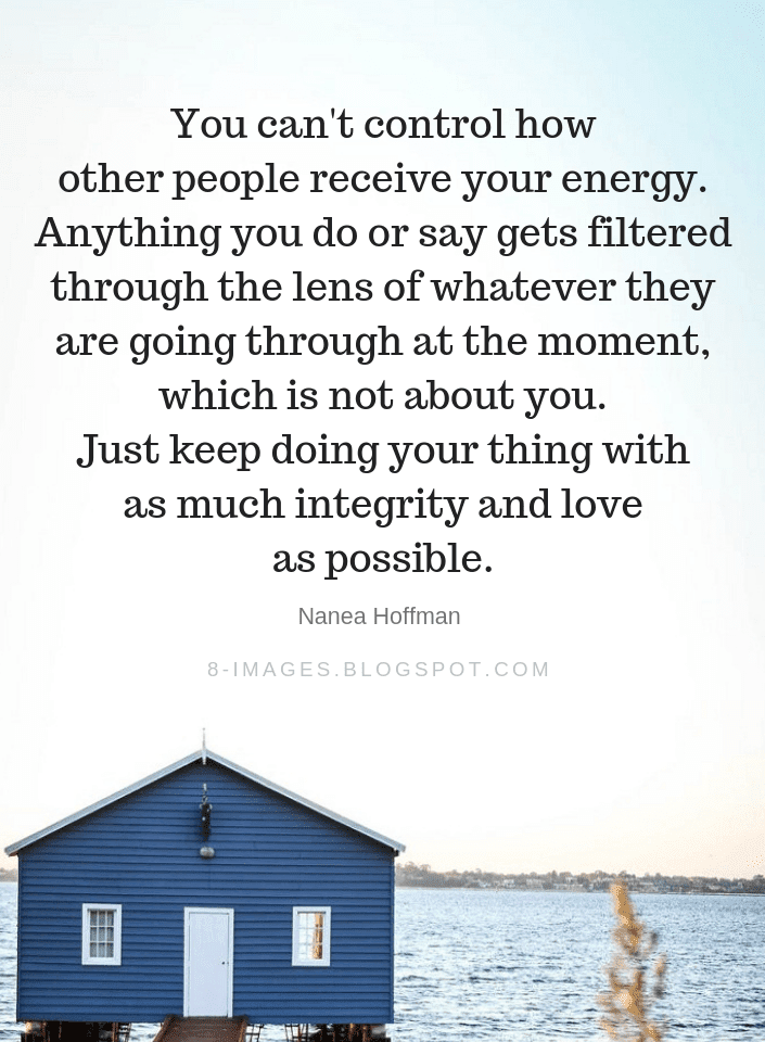 You can't control how other people receive your energy. Anything you do
