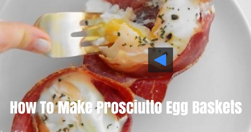 Latest Viral Videos Viral Video How To Make Prosciutto Egg Baskets