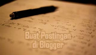 Cara Membuat Postingan di Blogger Buat Postingan Blogger