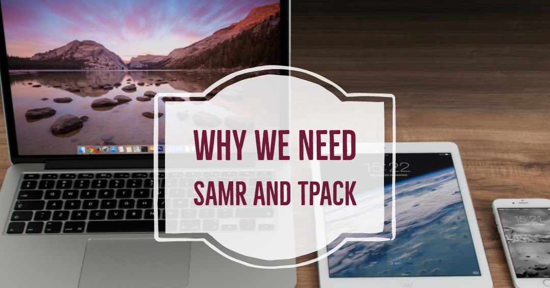 Why All Educators Need SAMR And TPACK