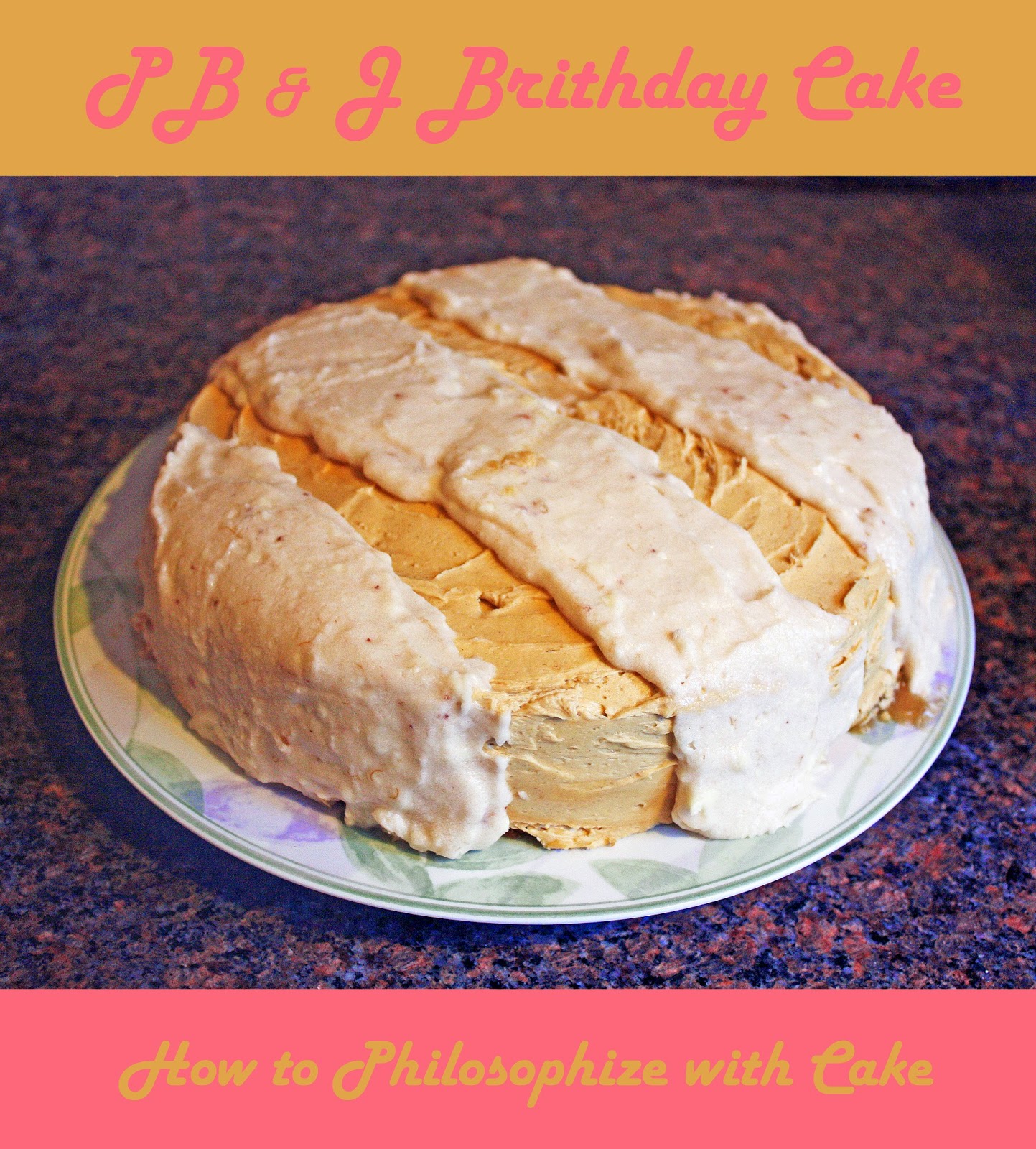 peanut butter and jelly birthday cake how to philosophize with cake