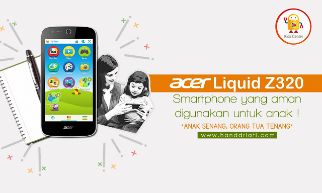 ACER Liquid Z320, Smartphone Yang Aman Digunakan Untuk Anak !