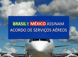 Brasil e México assinam acordo de serviços aéreos