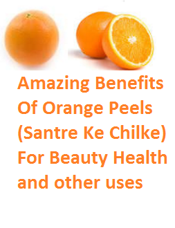 Oranges citrus fruit peel  Amazing Benefits Of Orange Peels (Santre Ke Chilke) For Beauty Health and other uses