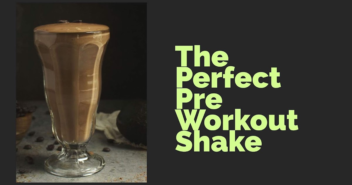 The Perfect Pre Workout shake for intense workouts