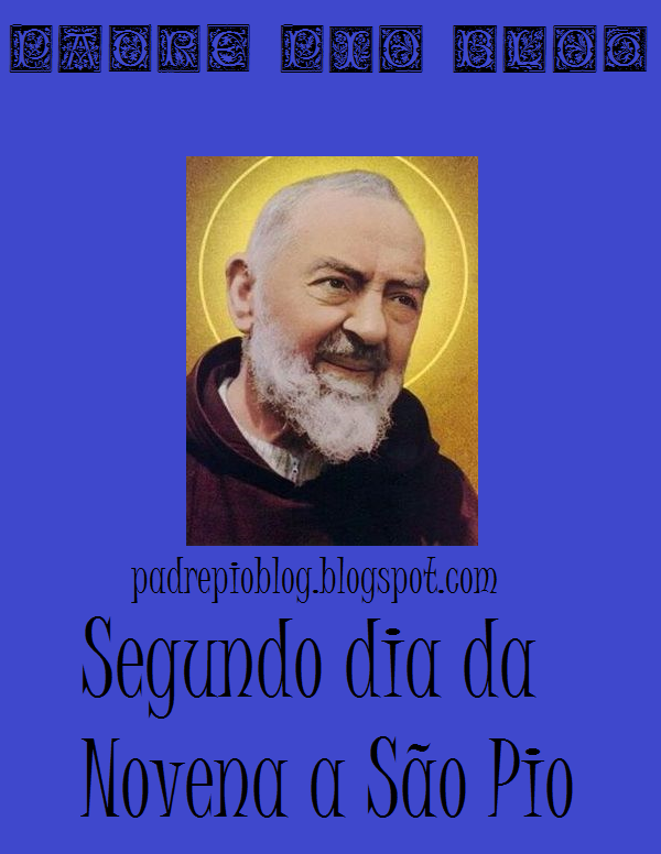 2º dia - Novena à São Pio ~ Padre Pio Blog