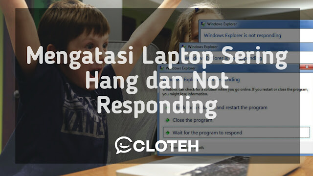 Cara mengatasi laptop hang, blank, dan not responding