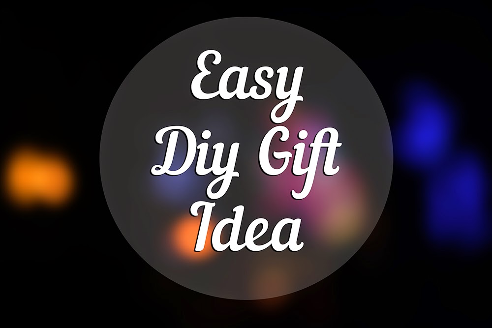 Easy DIY Gift Idea