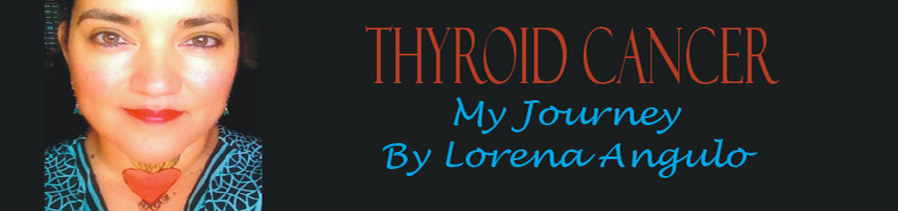 Thyroid Cancer My Journey by Lorena Angulo