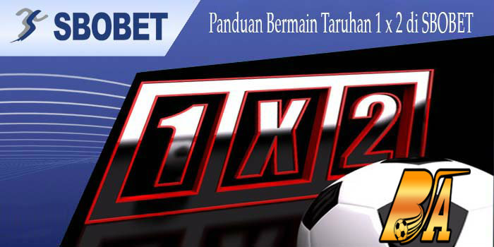 Tutorial Panduan Bermain Taruhan Bola 1×2 Di Sbobet - bolaarena88