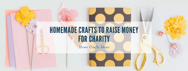 8 Homemade Crafts To Raise Money For Charity 8 Homemade Crafts To Raise Money For Charity