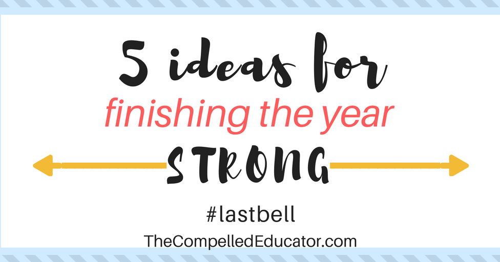 5 ideas for finishing the year strong - #lastbell
