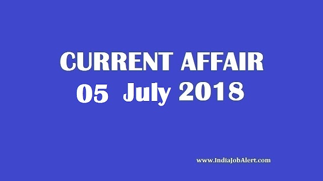 Exam Power : 05 July 2018 Today Current Affairs