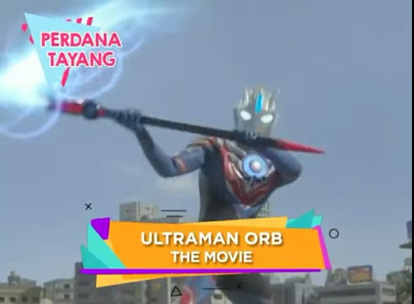 Mantap Jiwa... Ultaman Orb Dan Geed The Movie Bakalan Tayang Di RTV Mantap Jiwa... Ultaman Orb Dan Geed The Movie Bakalan Tayang Di RTV