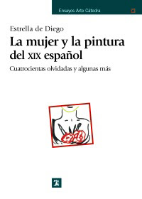 "La mujer y la pintura del XIX español" - Estrella de Diego. "La mujer y la pintura del XIX español" - Estrella de Diego.