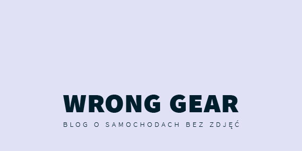 Wrong Gear - blog o samochodach bez zdjęć