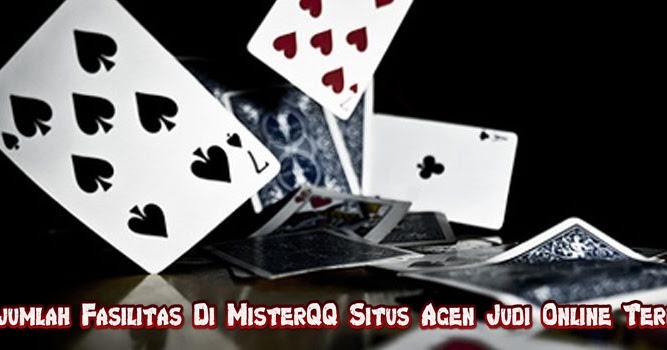 Sejumlah Fasilitas Di MisterQQ Situs Agen Judi Online Terbaik