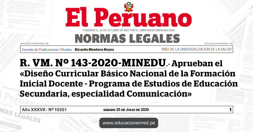 R. VM. Nº 143-2020-MINEDU.- Aprueban el «Diseño Curricular Básico Nacional de la Formación Inicial Docente - Programa de Estudios de Educación Secundaria, especialidad Comunicación» R. VM. Nº 143-2020-MINEDU.- Aprueban el «Diseño Curricular Básico Nacional de la Formación Inicial Docente - Programa de Estudios de Educación Secundaria, especialidad Comunicación»
