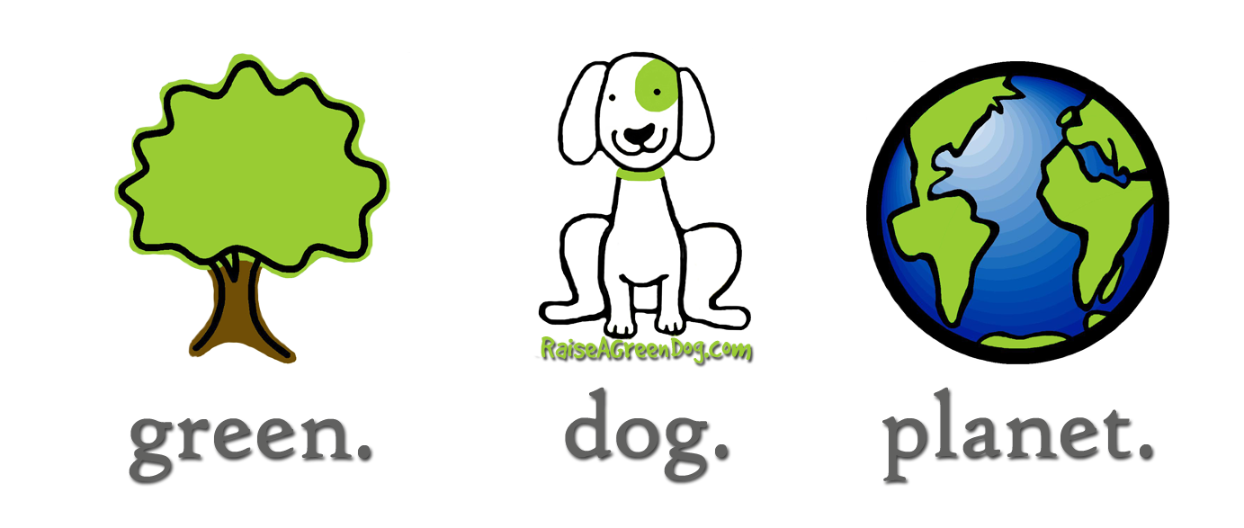 Raise a Green Dog! Earth Day A day to take a step for the environment and the health of your dog!