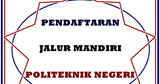 Pendaftaran Jalur Mandiri Politeknik Negeri 2021 2022 Pendaftaran Online 2021 2022