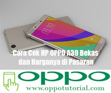 Cara Cek Hp Oppo A39 Bekas Dan Harganya Di Pasaran - NginfoinDroid