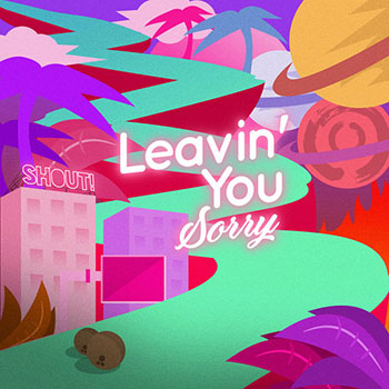 SHOUT! - Leavin' You (Sorry)