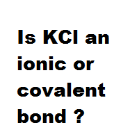 Is KCl an ionic or covalent bond ? Is KCl an ionic or covalent bond ?