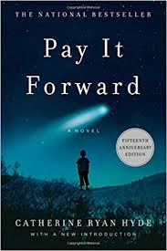 Pay It Forward, an incredible novel by Catherine Ryan Hyde