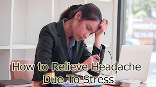 How to Relieve Headache Due To Stress