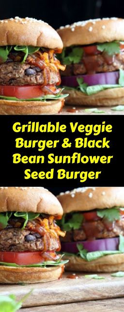 Grillable Veggie Burger & Black Bean Sunflower Seed Burger Grillable Veggie Burger & Black Bean Sunflower Seed Burger