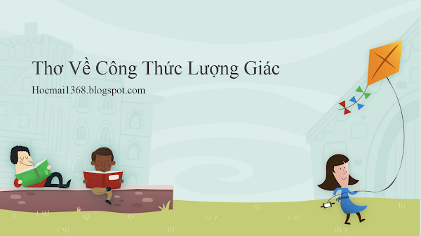 Thơ về công thức lượng giác rất dễ nhớ Thơ về công thức lượng giác rất dễ nhớ