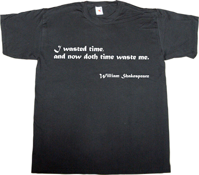 brilliant sentence william Shakespeare time passes t-shirt ephemeral-t-shirts