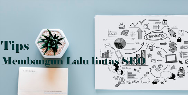 Tips Membangun Lalu lintas SEO Dengan Cepat untuk meningkatkan Visitor Blog Anda Tips Membangun Lalu lintas SEO Dengan Cepat untuk meningkatkan Visitor Blog Anda