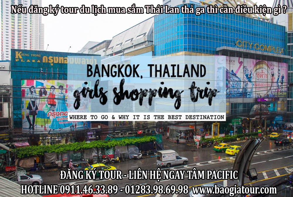 Nếu đăng ký tour du lịch mua sắm Thái Lan thả ga thì cần điều kiện gì ? Nếu đăng ký tour du lịch mua sắm Thái Lan thả ga thì cần điều kiện gì ?