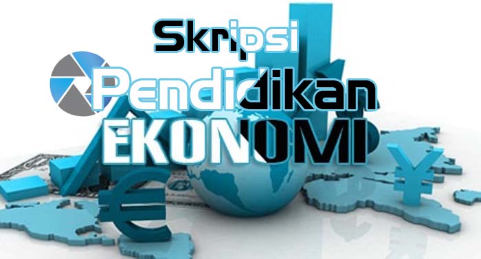 Download Contoh Skripsi Jurusan Pendidikan Ekonomi Terbaru Gratis