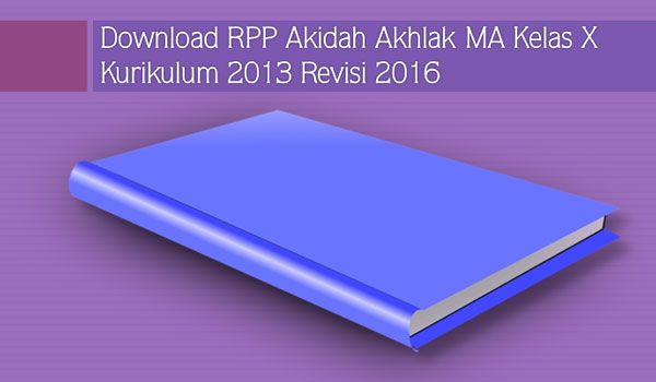 RPP Akidah Akhlak MA Kelas X Semester 1 2 Kurikulum 2013 Revisi 2016 RPP Akidah Akhlak MA Kelas X Semester 1 2 Kurikulum 2013 Revisi 2016
