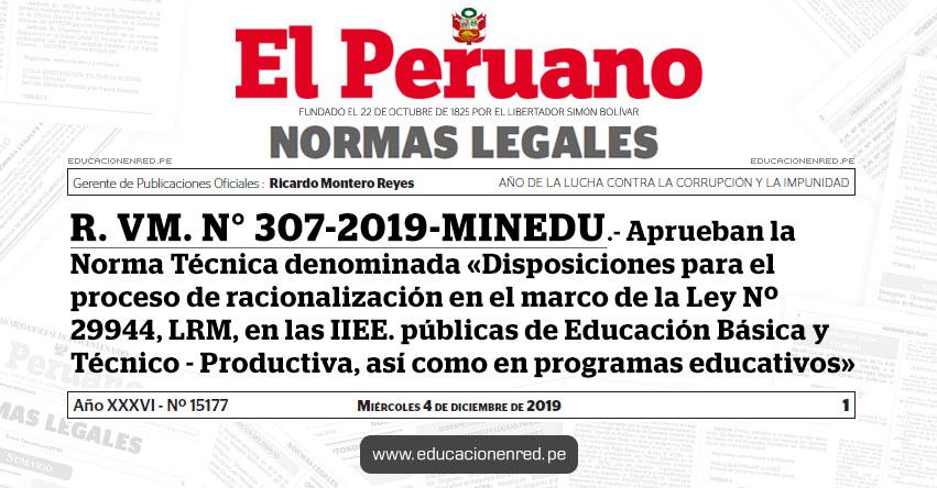 R. VM. N° 307-2019-MINEDU - Aprueban la Norma Técnica denominada «Disposiciones para el proceso de racionalización en el marco de la Ley Nº 29944, Ley de Reforma Magisterial, en las instituciones educativas públicas de Educación Básica y Técnico - Productiva, así como en programas educativos» R. VM. N° 307-2019-MINEDU - Aprueban la Norma Técnica denominada «Disposiciones para el proceso de racionalización en el marco de la Ley Nº 29944, Ley de Reforma Magisterial, en las instituciones educativas públicas de Educación Básica y Técnico - Productiva, así como en programas educativos»