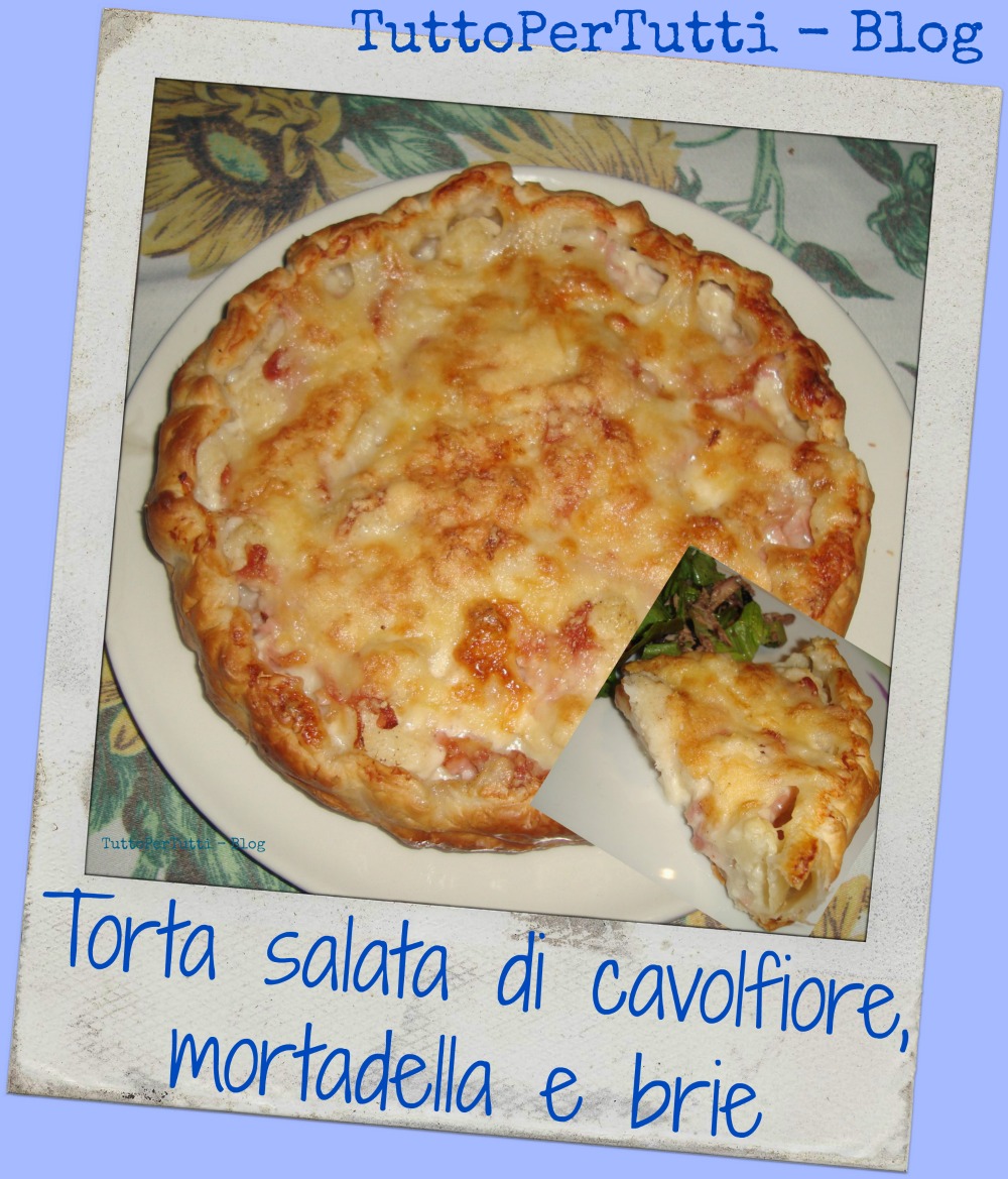 TuttoPerTutti TORTA SALATA DI CAVOLFIORE, MORTADELLA E BRIE
