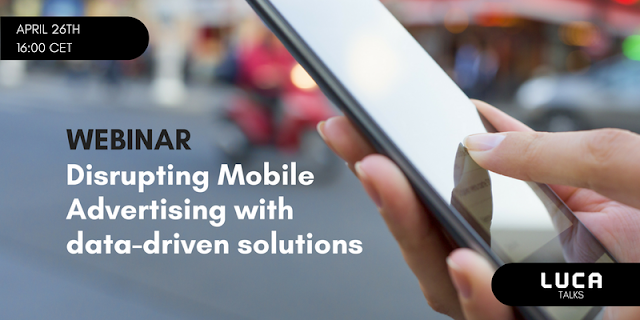 LUCA Talk 4: Disrupting Mobile Advertising with data-driven solutions