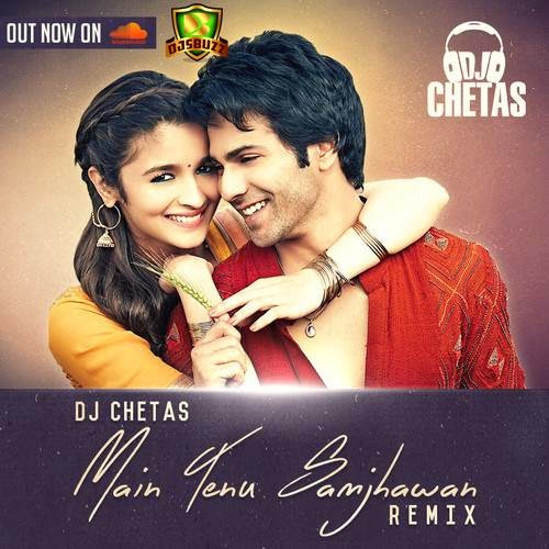 Main Tenu Samjhawan – DJ Chetas Remix