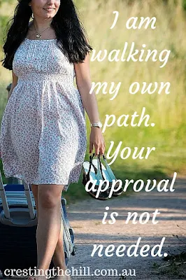  I am walking my own path. Your approval is not needed.