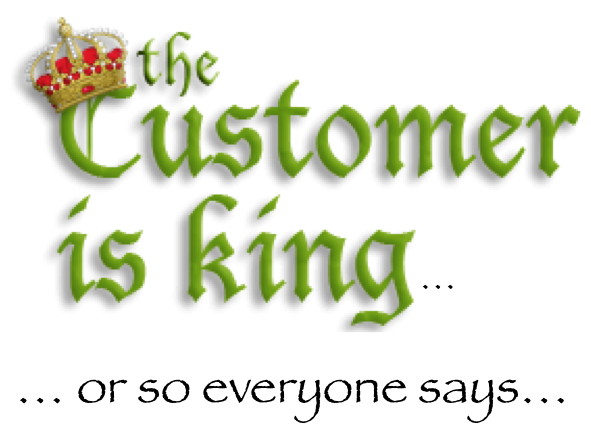 Forget the Customer!  Around Here, the Product/Service Provider is King!