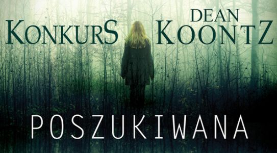 Wygraj egzemplarze „Poszukiwanej” Deana Koontza! Konkurs