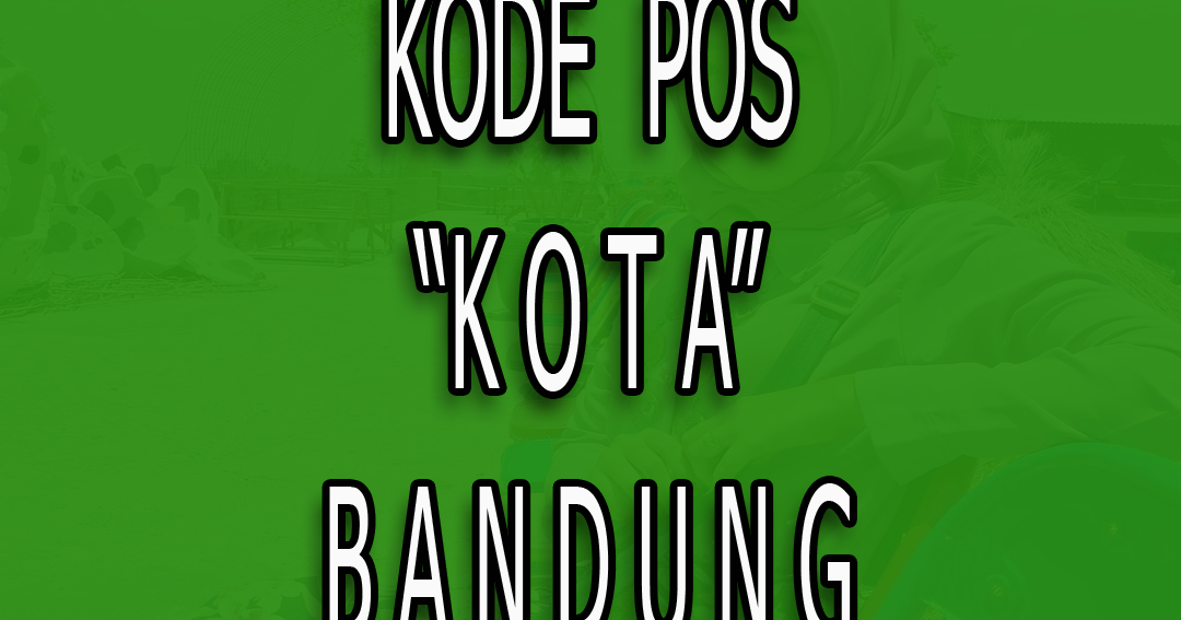 Kode Pos Kota Bandung Paling Lengkap