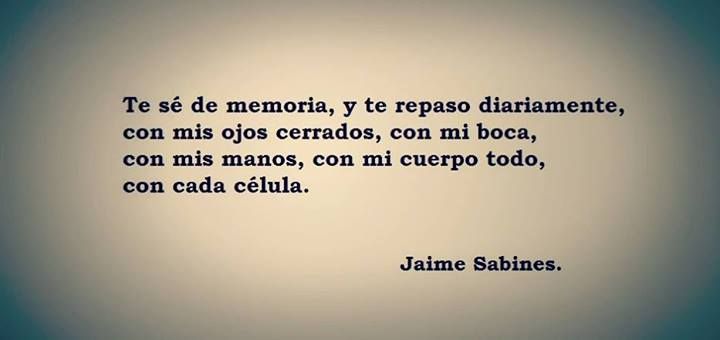 Jaime Sabines - No es que muera de amor, muero de ti...