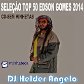 SELEÇÃO TOP 50 EDSON GOMES 2014 CD-SEM VINHETAS By DJ HELDER ANGELO