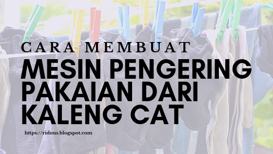 5 menit langsung pakai, Cara membuat mesin pengering pakaian sederhana dengan kaleng cat bekas 5 menit langsung pakai, Cara membuat mesin pengering pakaian sederhana dengan kaleng cat bekas