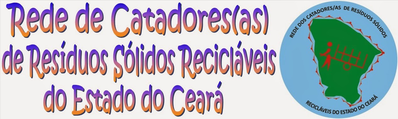 Rede de Catadores de Resíduos Sólidos Recicláveis do Estado do Ceará