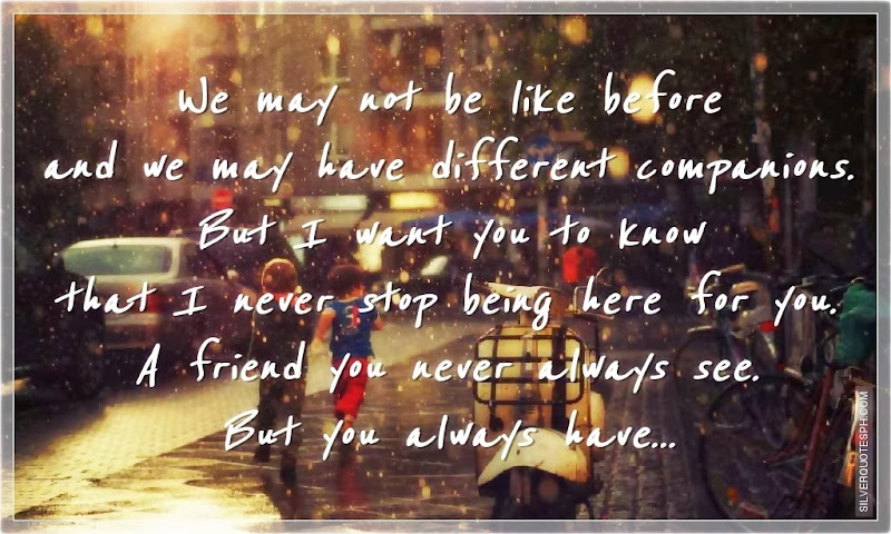 We May Not Be Like Before And We May Have Different Companions, Picture Quotes, Love Quotes, Sad Quotes, Sweet Quotes, Birthday Quotes, Friendship Quotes, Inspirational Quotes, Tagalog Quotes