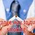 Strange way to quit smoking